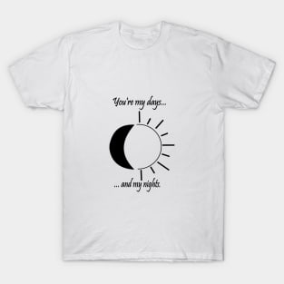 You're my days and my nights T-Shirt